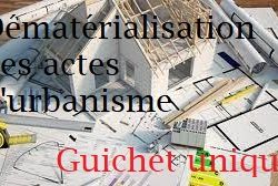 DEMATERIALISATION DES ACTES D’URBANISME : Guichet Unique accessible à compter du 1er janvier 2022