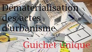 DEMATERIALISATION DES ACTES D’URBANISME : Guichet Unique accessible à compter du 1er janvier 2022